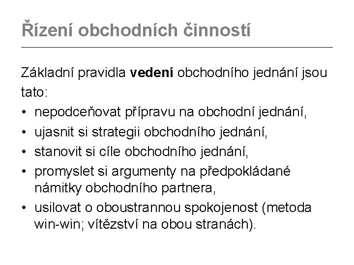 Řízení obchodních činností ________________________________________________ Základní pravidla vedení obchodního jednání jsou tato: • nepodceňovat přípravu Řízení obchodních činností ________________________________________________ Základní pravidla vedení obchodního jednání jsou tato: • nepodceňovat přípravu
