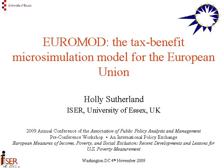 EUROMOD: the tax-benefit microsimulation model for the European Union Holly Sutherland ISER, University of