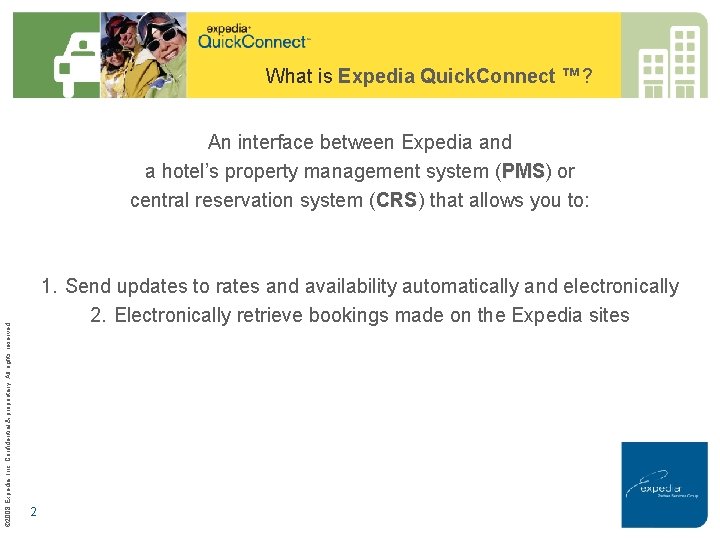 What is Expedia Quick. Connect ™? © 2008 Expedia, Inc. Confidential & proprietary. All