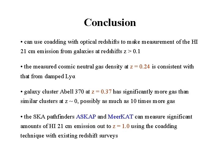 Conclusion • can use coadding with optical redshifts to make measurement of the HI