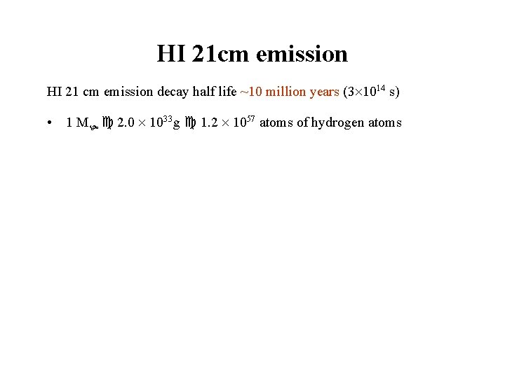 HI 21 cm emission HI 21 cm emission decay half life ~10 million years