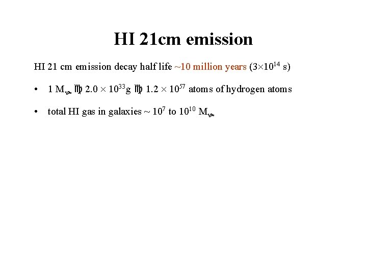 HI 21 cm emission HI 21 cm emission decay half life ~10 million years