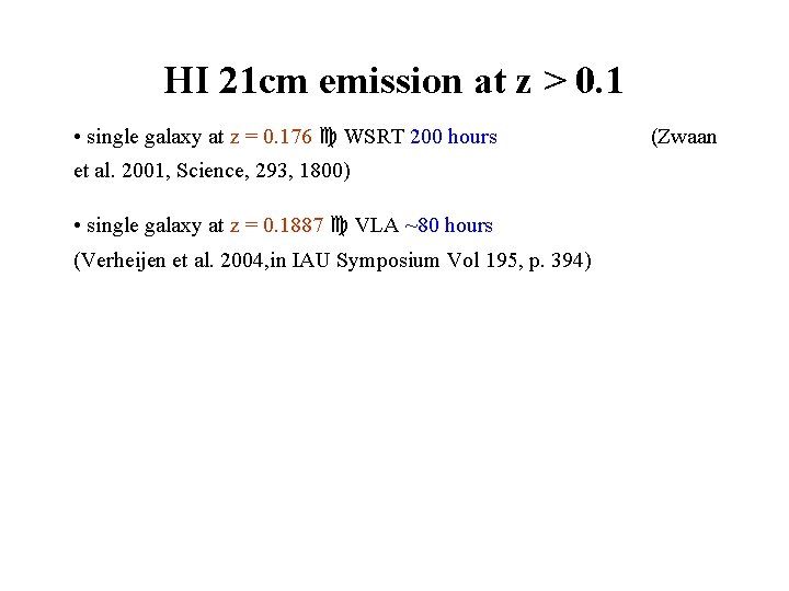 HI 21 cm emission at z > 0. 1 • single galaxy at z