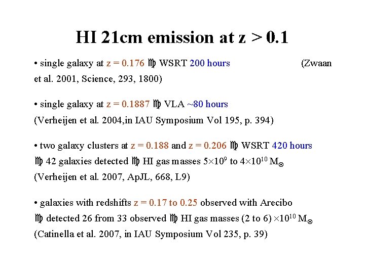 HI 21 cm emission at z > 0. 1 • single galaxy at z