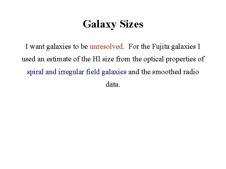 Galaxy Sizes I want galaxies to be unresolved. For the Fujita galaxies I used