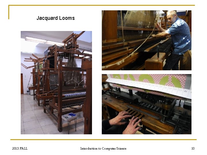 Jacquard Looms 2013 FALL Introduction to Computer Science 10 