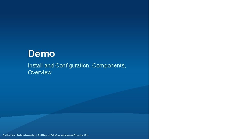 Demo Install and Configuration, Components, Overview Esri UC 2014 | Technical Workshop | Esri