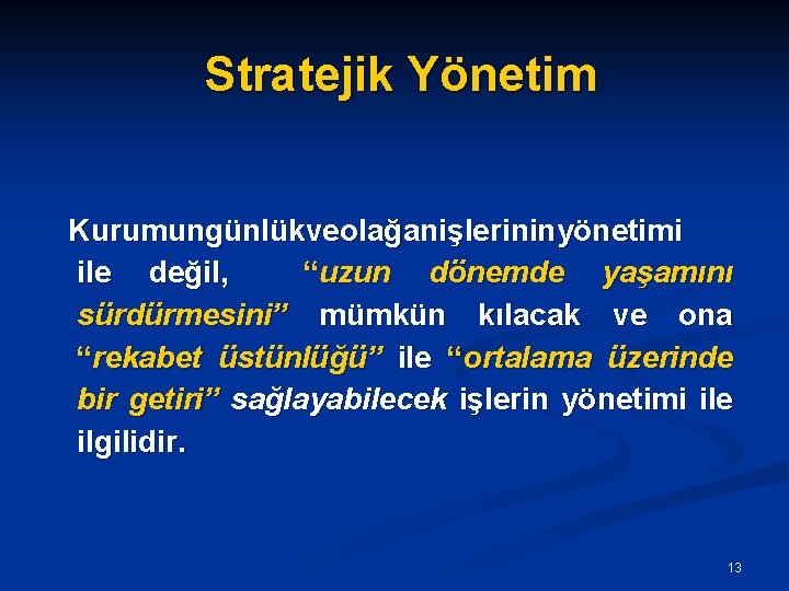  Stratejik Yönetim Kurumun günlük ve ve olağan işlerinin yönetimi ile değil, “uzun dönemde