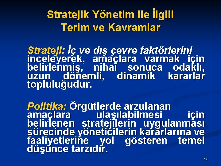 Stratejik Yönetim ile İlgili Terim ve Kavramlar Strateji: İç ve dış çevre faktörlerini inceleyerek,