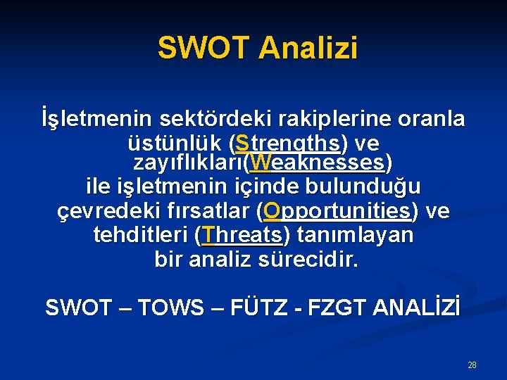  SWOT Analizi İşletmenin sektördeki rakiplerine oranla üstünlük (Strengths) ve zayıflıkları(Weaknesses) ile işletmenin içinde