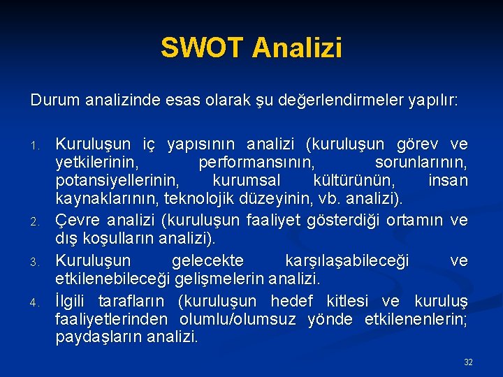SWOT Analizi Durum analizinde esas olarak şu değerlendirmeler yapılır: 1. 2. 3. 4. Kuruluşun