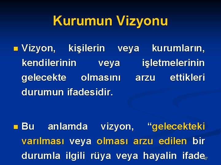 Kurumun Vizyonu n Vizyon, kişilerin veya kurumların, kendilerinin veya işletmelerinin gelecekte olmasını durumun ifadesidir.