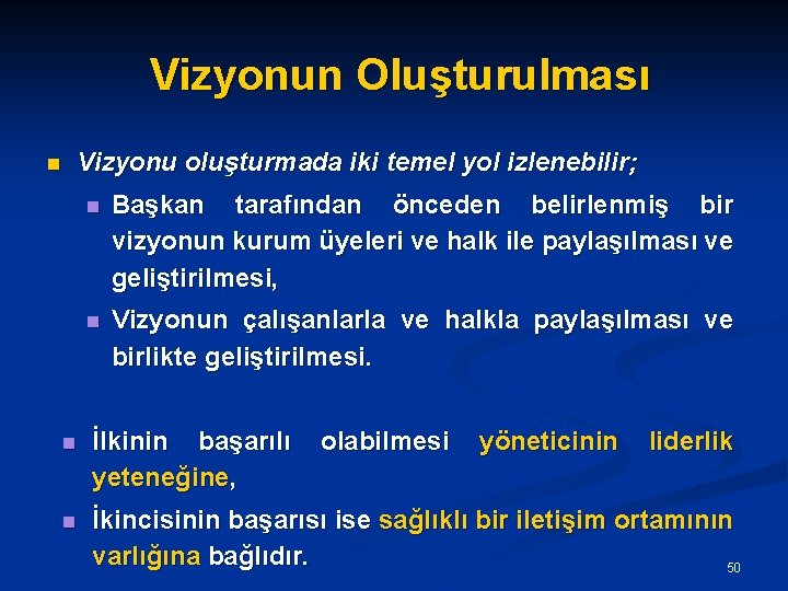  Vizyonun Oluşturulması n Vizyonu oluşturmada iki temel yol izlenebilir; n Başkan tarafından önceden