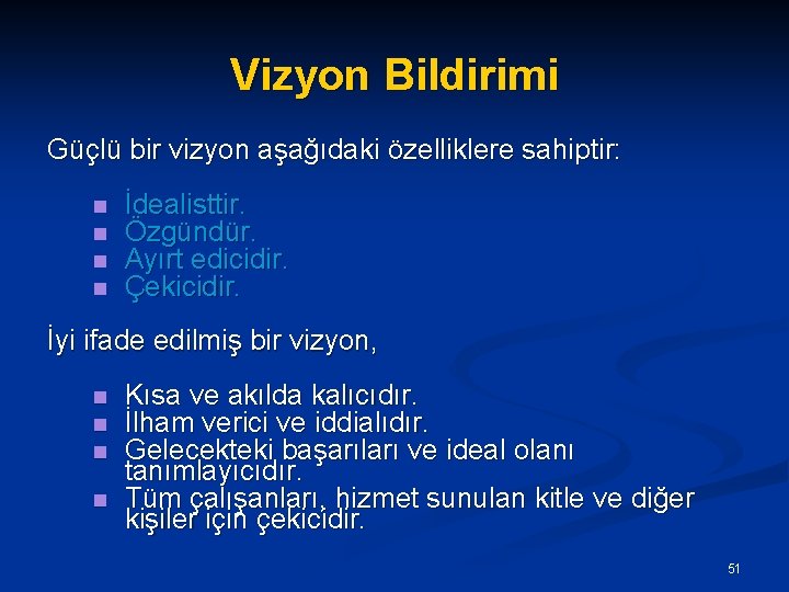 Vizyon Bildirimi Güçlü bir vizyon aşağıdaki özelliklere sahiptir: n n İdealisttir. Özgündür. Ayırt edicidir.