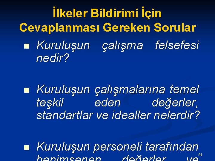 İlkeler Bildirimi İçin Cevaplanması Gereken Sorular n Kuruluşun çalışma felsefesi nedir? n Kuruluşun çalışmalarına