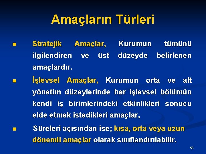 Amaçların Türleri n Stratejik Amaçlar, Kurumun tümünü ilgilendiren ve üst düzeyde belirlenen amaçlardır. n