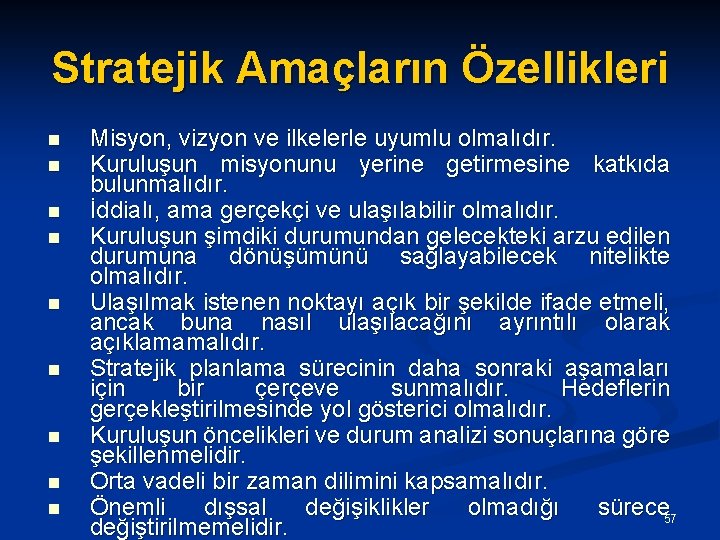 Stratejik Amaçların Özellikleri n n n n n Misyon, vizyon ve ilkelerle uyumlu olmalıdır.