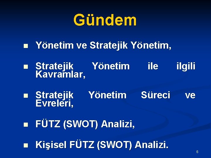 Gündem n Yönetim ve Stratejik Yönetim, n Stratejik Yönetim Kavramlar, n Stratejik Evreleri, n