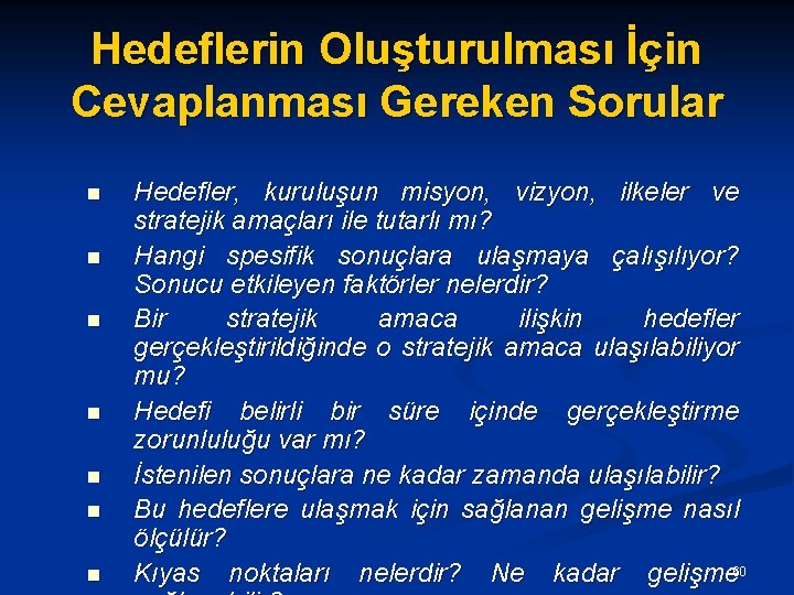 Hedeflerin Oluşturulması İçin Cevaplanması Gereken Sorular n n n n Hedefler, kuruluşun misyon, vizyon,