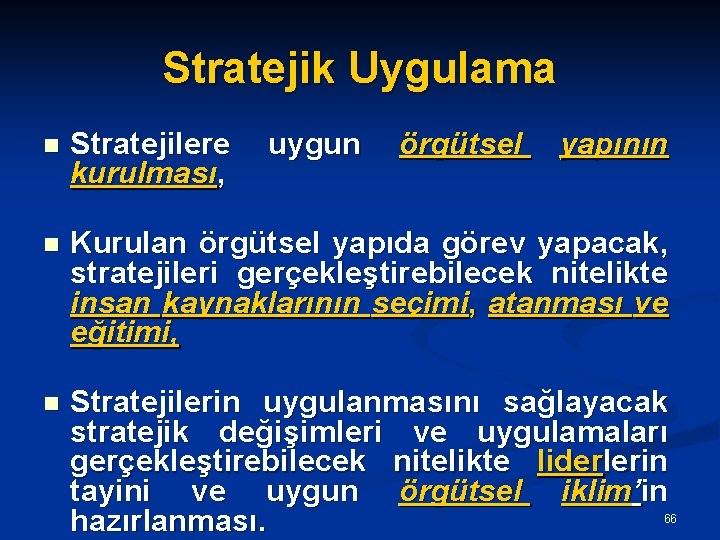 Stratejik Uygulama n Stratejilere uygun örgütsel kurulması, yapının n Kurulan örgütsel yapıda görev yapacak,