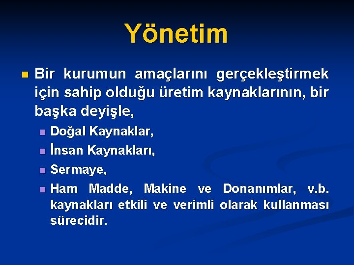 Yönetim n Bir kurumun amaçlarını gerçekleştirmek için sahip olduğu üretim kaynaklarının, bir başka deyişle,