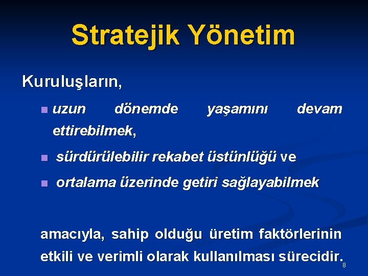 Stratejik Yönetim Kuruluşların, n uzun dönemde yaşamını devam ettirebilmek, n sürdürülebilir rekabet üstünlüğü ve