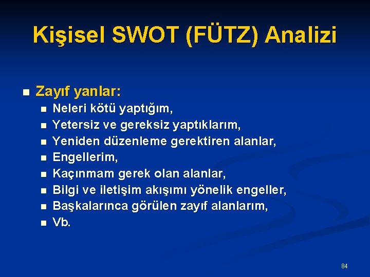 Kişisel SWOT (FÜTZ) Analizi n Zayıf yanlar: n n n n Neleri kötü yaptığım,
