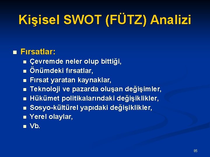 Kişisel SWOT (FÜTZ) Analizi n Fırsatlar: n n n n Çevremde neler olup bittiği,