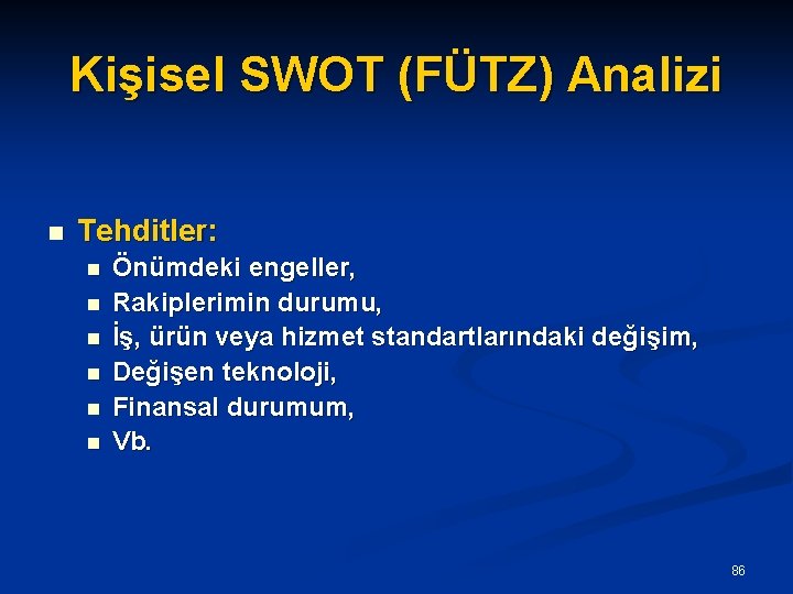 Kişisel SWOT (FÜTZ) Analizi n Tehditler: n n n Önümdeki engeller, Rakiplerimin durumu, İş,
