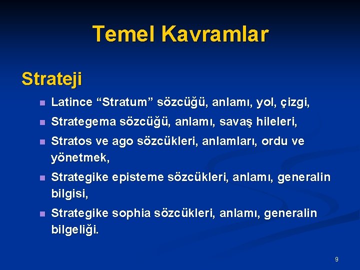 Temel Kavramlar Strateji n Latince “Stratum” sözcüğü, anlamı, yol, çizgi, n Strategema sözcüğü, anlamı,