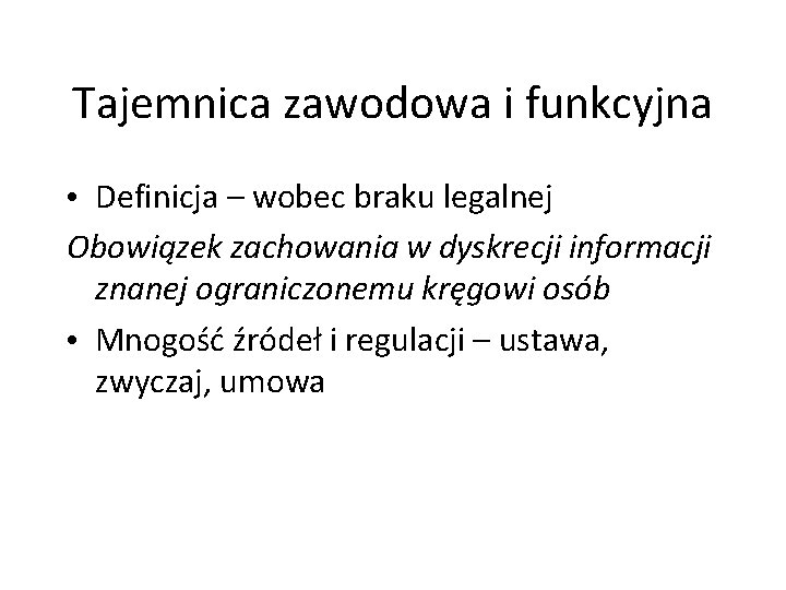 Tajemnica zawodowa i funkcyjna • Definicja – wobec braku legalnej Obowiązek zachowania w dyskrecji