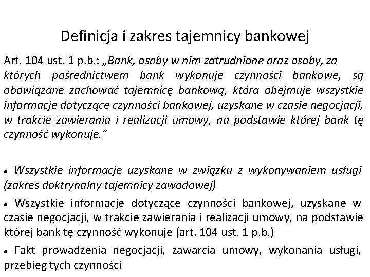 Definicja i zakres tajemnicy bankowej Art. 104 ust. 1 p. b. : „Bank, osoby