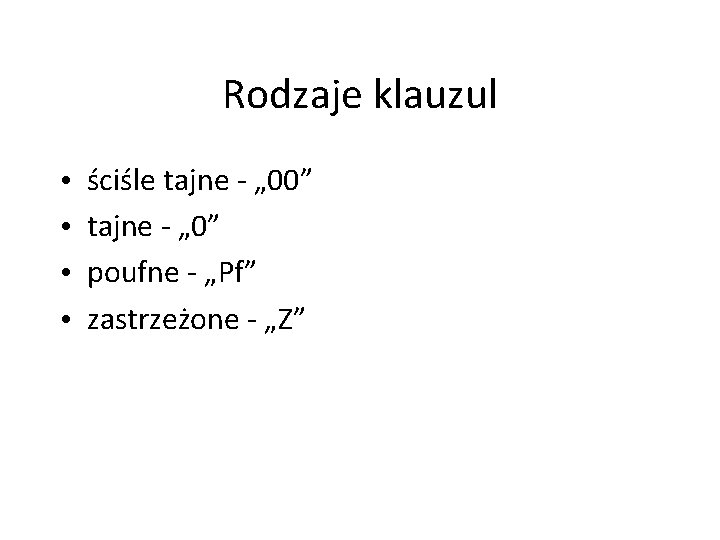 Rodzaje klauzul • • ściśle tajne - „ 00” tajne - „ 0” poufne