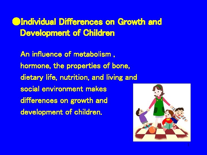 ●Individual Differences on Growth and Development of Children An influence of metabolism , hormone,