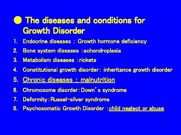 　 ● The diseases and conditions for Growth Disorder 1. Endocrine diseases ： Growth