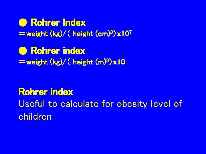 ● Rohrer Index ＝weight (kg)/（ height (cm)3）ｘ 107 ● Rohrer index ＝weight (kg)/（ height