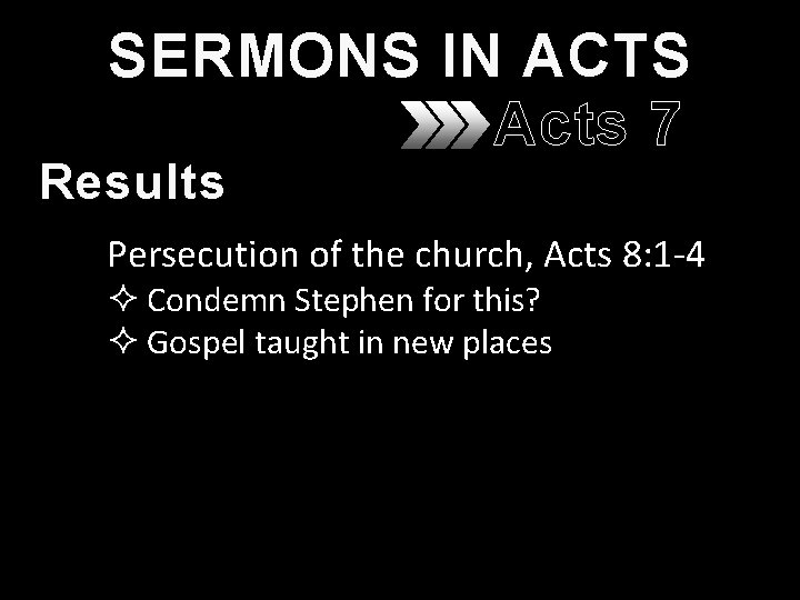 SERMONS IN ACTS Acts 7 Results Persecution of the church, Acts 8: 1 -4