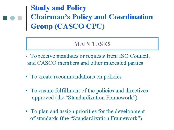 Study and Policy Chairman’s Policy and Coordination Group (CASCO CPC) MAIN TASKS To receive Study and Policy Chairman’s Policy and Coordination Group (CASCO CPC) MAIN TASKS To receive