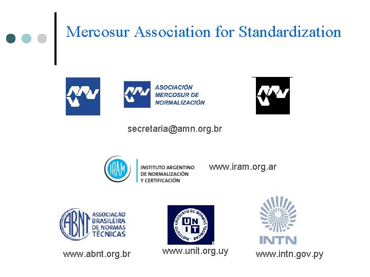 Mercosur Association for Standardization secretaria@amn. org. br www. iram. org. ar www. abnt. org. Mercosur Association for Standardization secretaria@amn. org. br www. iram. org. ar www. abnt. org.
