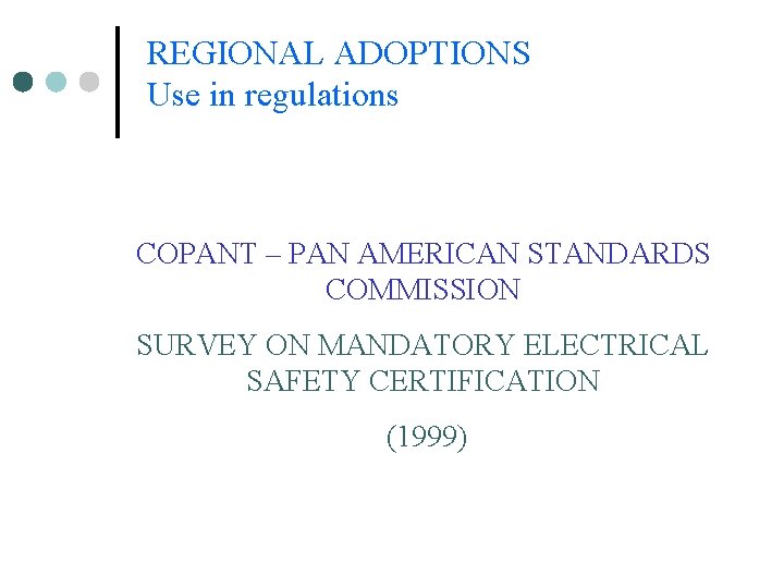 REGIONAL ADOPTIONS Use in regulations COPANT – PAN AMERICAN STANDARDS COMMISSION SURVEY ON MANDATORY REGIONAL ADOPTIONS Use in regulations COPANT – PAN AMERICAN STANDARDS COMMISSION SURVEY ON MANDATORY