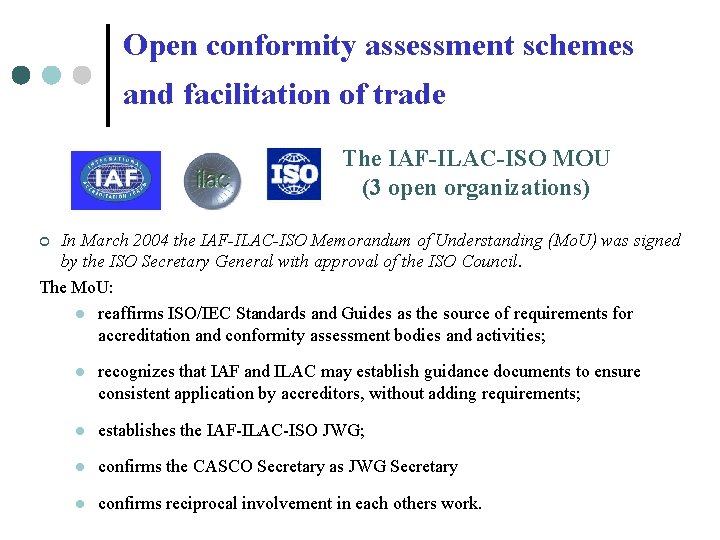 Open conformity assessment schemes and facilitation of trade The IAF-ILAC-ISO MOU (3 open organizations) Open conformity assessment schemes and facilitation of trade The IAF-ILAC-ISO MOU (3 open organizations)