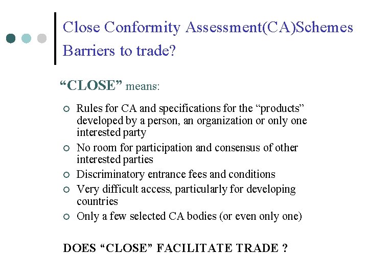 Close Conformity Assessment(CA)Schemes Barriers to trade? “CLOSE” means: ¢ ¢ ¢ Rules for CA Close Conformity Assessment(CA)Schemes Barriers to trade? “CLOSE” means: ¢ ¢ ¢ Rules for CA