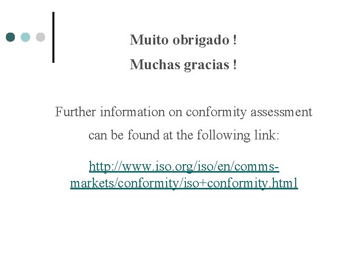 Muito obrigado ! Muchas gracias ! Further information on conformity assessment can be found Muito obrigado ! Muchas gracias ! Further information on conformity assessment can be found