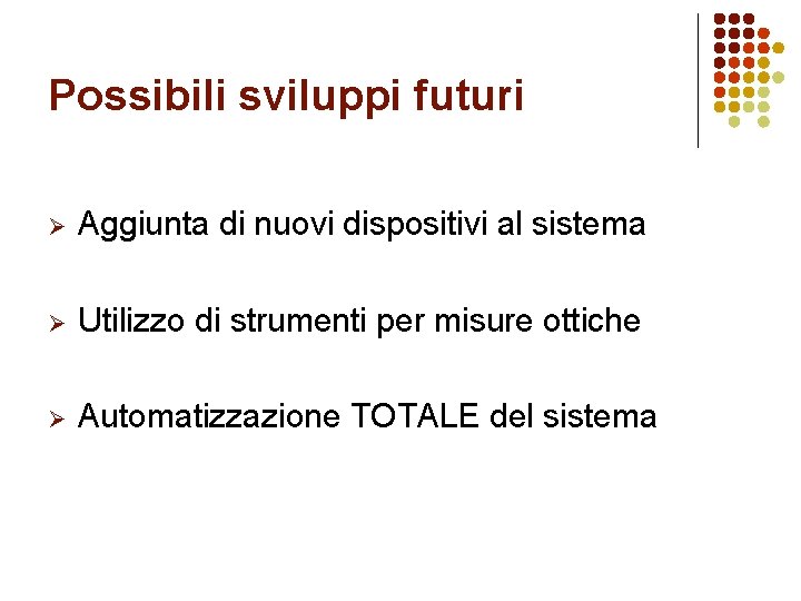 Possibili sviluppi futuri Ø Aggiunta di nuovi dispositivi al sistema Ø Utilizzo di strumenti