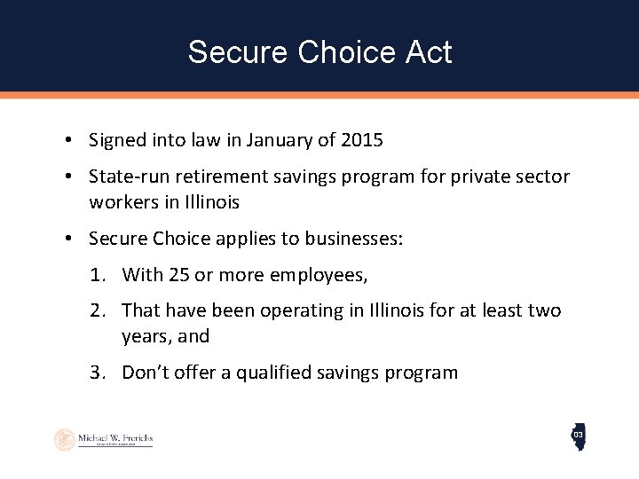 Secure Choice Act • Signed into law in January of 2015 • State-run retirement