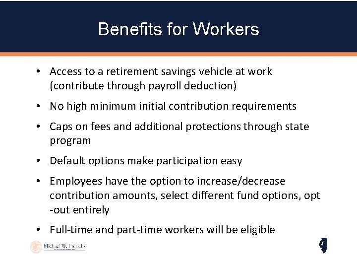 Benefits for Workers • Access to a retirement savings vehicle at work (contribute through