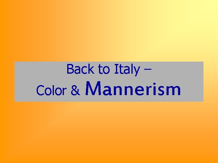 Back to Italy – Color & Mannerism 