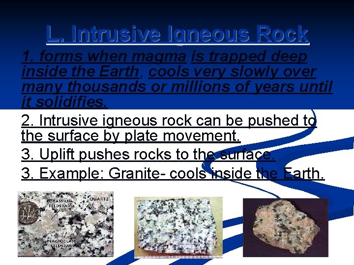 L. Intrusive Igneous Rock 1. forms when magma is trapped deep inside the Earth,