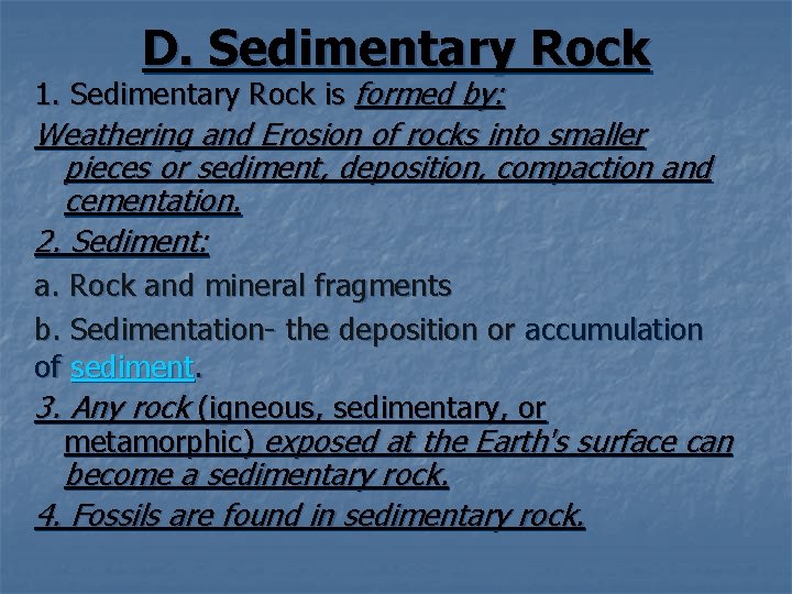 D. Sedimentary Rock 1. Sedimentary Rock is formed by: Weathering and Erosion of rocks