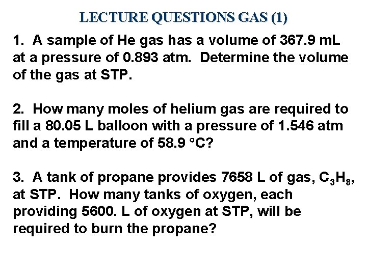 LECTURE QUESTIONS GAS (1) 1. A sample of He gas has a volume of